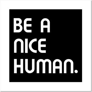 Be a nice human. Posters and Art